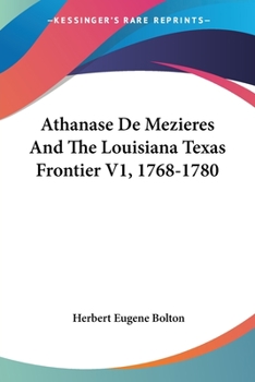 Paperback Athanase De Mezieres And The Louisiana Texas Frontier V1, 1768-1780 Book