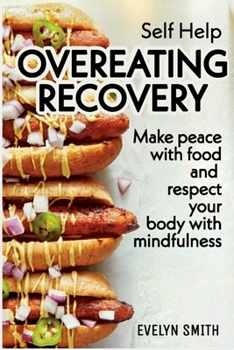 Paperback Self Help: OVEREATING RECOVERY: How to stop overeating and food disorder, eating plan and recipes to get out of compulsive eating Book