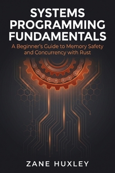 Paperback Systems Programming Fundamentals: A Beginner's Guide to Memory Safety and Concurrency with Rust Book