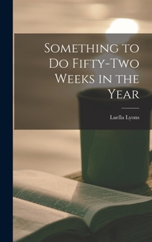 Hardcover Something to Do Fifty-two Weeks in the Year Book