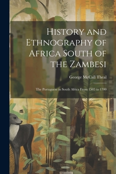 Paperback History and Ethnography of Africa South of the Zambesi: The Portuguese in South Africa From 1505 to 1700 Book