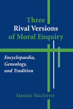 Hardcover Three Rival Versions of Moral Enquiry: Encyclopedia, Genealogy, and Tradition: Being Gifford Lectures Delivered in the University of Edinburgh in 1988 Book