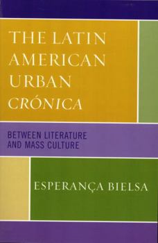 Paperback The Latin American Urban Crónica: Between Literature and Mass Culture Book