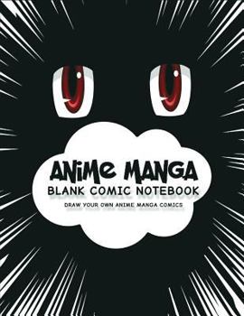 Anime Manga Blank Comic Notebook: Create Your Own Anime Manga Comics, Variety of Templates for Anime Drawing, Anime Red Eyes-(Blank Comic Books)