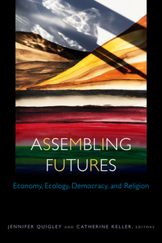 Paperback Assembling Futures: Economy, Ecology, Democracy, and Religion Book