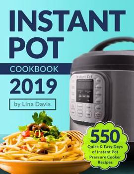 Paperback Instant Pot Cookbook 2019: Tasty 550 Quick & Easy Days of Instant Pot Pressure Cooker Recipes: Instant Pot Cookbook: Instant Pot Recipe Cookbook: Book