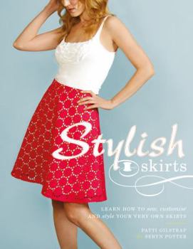 Paperback Stylish Skirts: Learn How to Sew, Customise and Style Your Very Own Skirts. by Patti Gilstrap, Seryn Potter Book