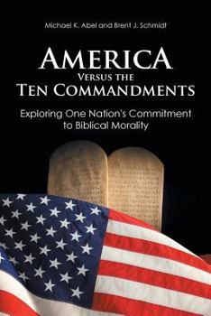 Paperback America Versus the Ten Commandments: Exploring One Nation's Commitment to Biblical Morality Book