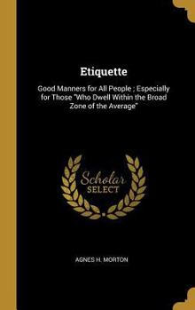 Hardcover Etiquette: Good Manners for All People; Especially for Those Who Dwell Within the Broad Zone of the Average [French] Book