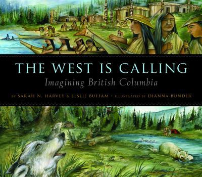 Hardcover The West Is Calling: Imagining British Columbia Book