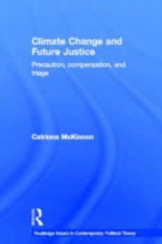 Hardcover Climate Change and Future Justice: Precaution, Compensation and Triage Book