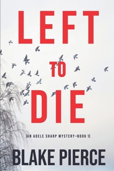 Left To Die - Book #1 of the Adele Sharp