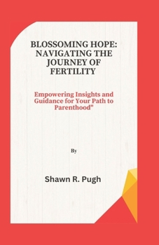 Paperback Blossoming Hope: NAVIGATING THE JOURNEY TO FERTILITY: Empowering Insights and Guidance for your path to Parenthood Book