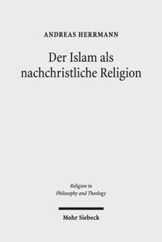 Paperback Der Islam ALS Nachchristliche Religion: Die Konzeptionen George A. Lindbecks ALS Koordinaten Fur Den Christlich-Islamischen Dialog [German] Book