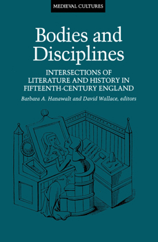 Bodies And Disciplines: Intersections of Literature and History in Fifteenth-Century England