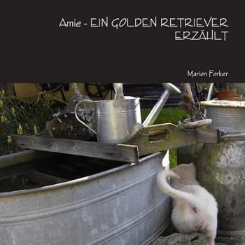 Paperback Amie - EIN GOLDEN RETRIEVER ERZÄHLT [German] Book