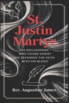Paperback St. Justin Martyr: The Philosopher Who Found Christ and Defended the Faith with His Blood Book