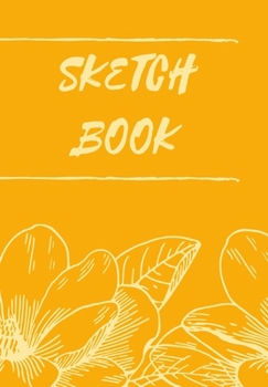 Paperback Sketchbook: Mustard Book with Sketchy Flowers for Artist to Carry with Them Everyday Book