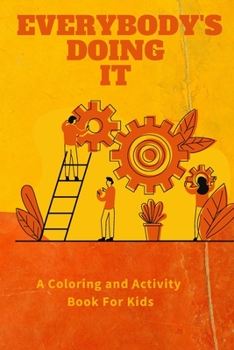 Paperback Everybody's Doing It: A Coloring and Activity Book For Kids: For Kids Ages 2-5 to understand where family are spending time Book