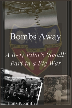 Paperback Bombs Away: A B-17 Pilot's 'Small' Part in a Big War Book