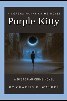 Purple Kitty: A Dystopian Crime Novel - Book #1 of the Serena McKay Crime Novels
