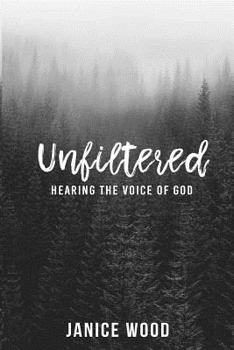 Paperback Unfiltered: Hearing the Voice of God Book