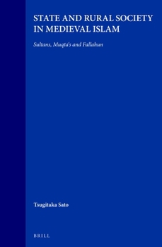 State and Rural Society in Medieval Islam: Sultans, Muqta's and Fallahun (Islamic History and Civilization)