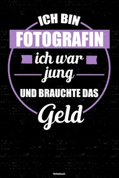 Paperback Ich bin Fotografin ich war jung und brauchte das Geld Notizbuch: Fotografin Journal DIN A5 liniert 120 Seiten Geschenk [German] Book