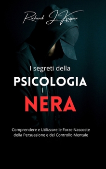 Hardcover I segreti della psicologia nera: comprendere e utilizzare la forza nascosta della persuasione [Italian] Book