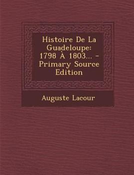 Paperback Histoire De La Guadeloupe: 1798 ? 1803... [French] Book