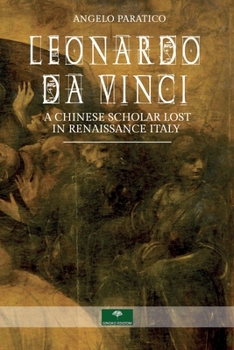 Paperback Leonardo Da Vinci. A Chinese Scholar Lost in Renaissance Italy Book