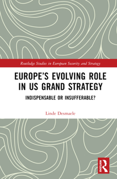 Hardcover Europe's Evolving Role in US Grand Strategy: Indispensable or Insufferable? Book