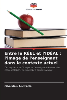 Paperback Entre le RÉEL et l'IDÉAL: l'image de l'enseignant dans le contexte actuel [French] Book