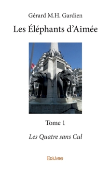 Paperback Les Éléphants d'Aimée - Tome 1: Les Quatre sans Cul [French] Book