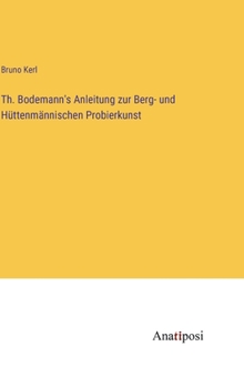 Hardcover Th. Bodemann's Anleitung zur Berg- und Hüttenmännischen Probierkunst [German] Book