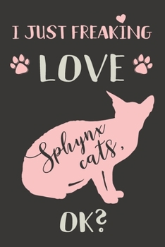 I Just Freaking Love Sphynx Cats, OK?: Sphynx Cat Gifts - Lined Notebook Journal Featuring a Pink Cat on Black Background