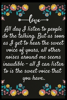 Paperback All day I listen to people do the talking. But as soon as I get to hear the sweet voice of yours, all other noises around me seems inaudible - all I c Book