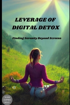 Paperback Leverage of Digital Detox: Finding Serenity Beyond Screens Book