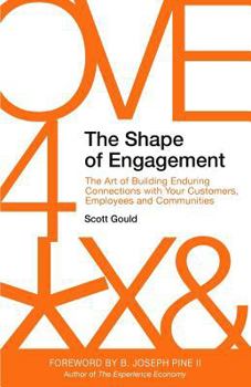 Paperback The Shape of Engagement: The Art of Building Enduring Connections with Your Customers, Employees and Communities Book