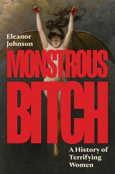 Hardcover Monstrous Bitch: A History of Terrifying Women Book
