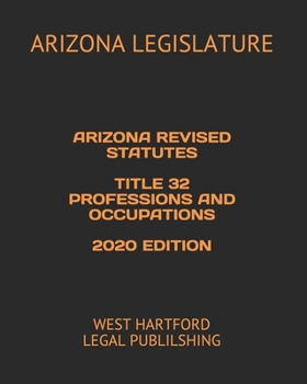 Paperback Arizona Revised Statutes Title 32 Professions and Occupations 2020 Edition: West Hartford Legal Publilshing Book