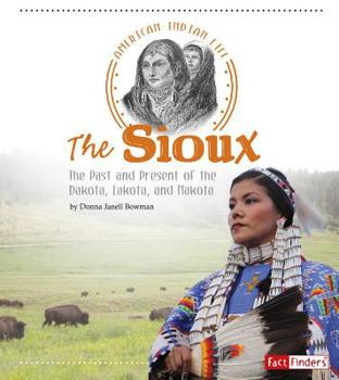 Hardcover The Sioux: The Past and Present of the Dakota, Lakota, and Nakota Book