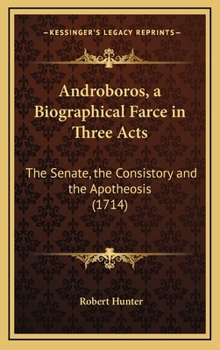 Hardcover Androboros, a Biographical Farce in Three Acts: The Senate, the Consistory and the Apotheosis (1714) Book