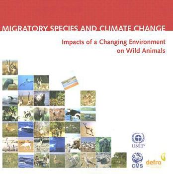 Migratory Species and Climate Change: Impacts of a Changing Environment on Wild Animals