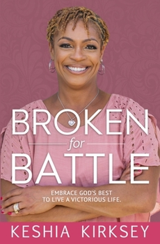 Paperback Broken for Battle: Embrace God's Best to Live a Victorious Life Book
