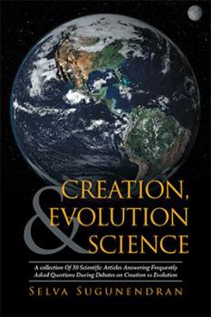 Paperback Creation, Evolution & Science: A collection Of 30 Scientific Articles Answering Frequently Asked Questions During Debates on Creation vs Evolution Book