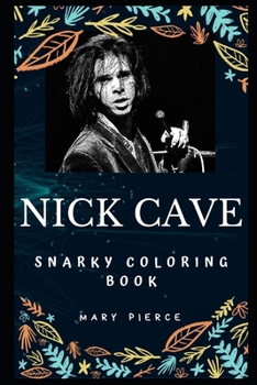 Nick Cave Snarky Coloring Book: An Australian Musician