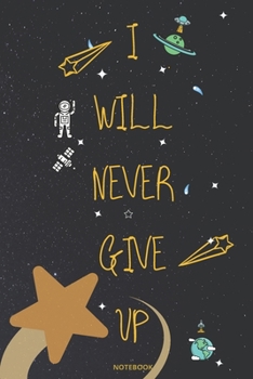 Paperback I Will Never Give Up Notebook: Great gift for little boys & girls Book