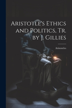 Paperback Aristotle's Ethics and Politics, Tr. by J. Gillies Book
