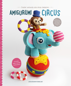 Paperback Amigurumi Circus: Crochet Seriously Cute Circus Characters Book